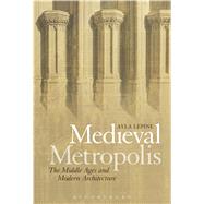 Medieval Metropolis The Middle Ages and Modern Architecture