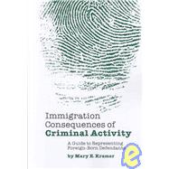 Immigration Consequences of Criminal Activity : A Guide to Representing Foreign-Born Defendants