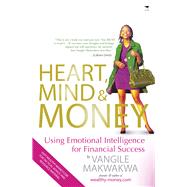 Heart, Mind & Money Using Emotional Intelligence for Financial Success