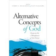 Alternative Concepts of God Essays on the Metaphysics of the Divine