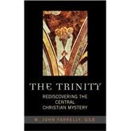 The Trinity Rediscovering the Central Christian Mystery