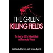The Green Killing Fields: The Need for Ddt to Defeat Malaria And Reemerging Diseases