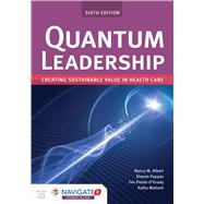 Quantum Leadership Creating Sustainable Value in Health Care,9781284202250