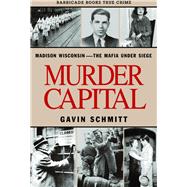 Murder Capital Madison Wisconsin -The Mafia Under Siege
