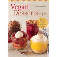 Vegan Desserts in Jars Adorably Delicious Pies, Cakes, Puddings, and Much More