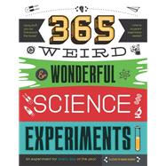 365 Weird & Wonderful Science Experiments An experiment for every day of the year