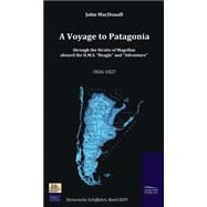 A Voyage to Patagonia Through the Straits of Magellan Aboard the H.m.s. “beagle” and “adventure” (1826-1827)