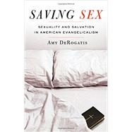 Saving Sex Sexuality and Salvation in American Evangelicalism