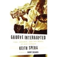 Groove Interrupted Loss, Renewal, and the Music of New Orleans