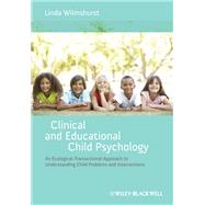 Clinical and Educational Child Psychology An Ecological-Transactional Approach to Understanding Child Problems and Interventions