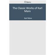 The Classic Works of Karl Marx