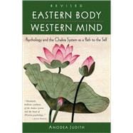 Eastern Body, Western Mind Psychology and the Chakra System As a Path to the Self