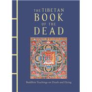 The Tibetan Book of the Dead Buddhist Teachings on Death and Dying