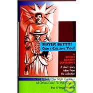 Sister Betty, God's Calling You: A Gospel Comedy Experience