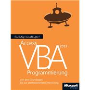 Richtig einsteigen: Access 2013 VBA-Programmierung: Von den Grundlagen bis zur professionellen Entwicklung