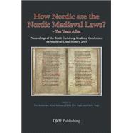 How Nordic are the Nordic Medieval Laws? - Ten Years After Proceedings of the Tenth Carlsberg Academy Conference on Medieval Legal History 2013