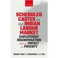Scheduled Castes in the Indian Labour Market Employment Discrimination and Its Impact on Poverty