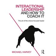 Interactional Leadership and How to Coach it: The art of the choice-focused leader