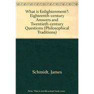 What Is Enlightenment? : Eighteenth-Century Answers and Twentieth-Century Questions