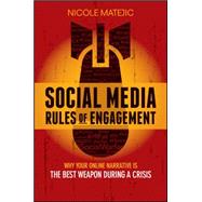 Social Media Rules of Engagement Why Your Online Narrative is the Best Weapon During a Crisis