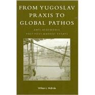 From Yugoslav Praxis to Global Pathos Anti-Hegemonic Post-post-Marxist Essays