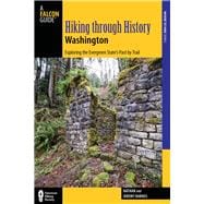 Hiking through History Washington Exploring the Evergreen State's Past by Trail