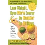 Lose Weight, Have More Energy and Be Happier in 10 Days Take Charge of Your Health with the Master Cleanse
