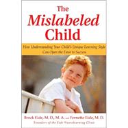The Mislabeled Child How Understanding Your Child's Unique Learning Style Can Open the Door to Success