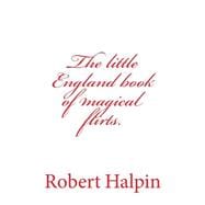The Little England Book of Magical Flirts