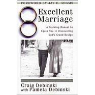 Excellent Marriage : A Training Manual to Equip You in Discovering God's Grand Design