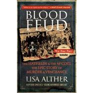 Blood Feud The Hatfields And The Mccoys: The Epic Story Of Murder And Vengeance