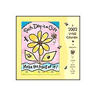Each Day Is a Gift, Make the Most of It!: A 2002 Wall Calendar