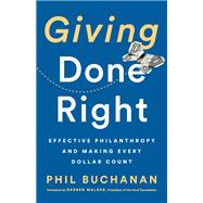 Giving Done Right Effective Philanthropy and Making Every Dollar Count