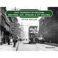 Lost Tramways of England: Bolton, SLT, Wigan & St Helens