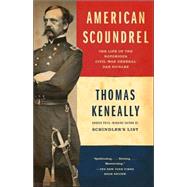 American Scoundrel The Life of the Notorious Civil War General Dan Sickles