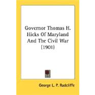 Governor Thomas H. Hicks Of Maryland And The Civil War