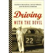 Driving with the Devil : Southern Moonshine, Detroit Wheels, and the Birth of NASCAR