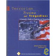 Terrorism, Trauma and Tragedies : A Counselor's Guide to Preparing and Responding