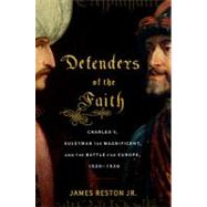 Defenders of the Faith : Charles V, Suleyman the Magnificent, and the Battle for Europe, 1520-1536