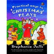 Practical Ways to Christmas Plays : Five Christmas Plays for 7-11s, Complete with 'Beyond the Script' Preapration Material and Photocopy Permission
