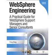 WebSphere Engineering A Practical Guide for WebSphere Support Managers and Senior Consultants