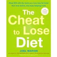 The Cheat to Lose Diet Cheat BIG with the Foods You Love, Lose Fat Faster Than Ever Before, and Enjoy Keeping It Off!