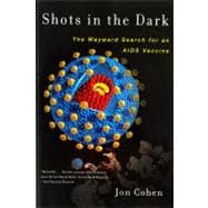 Shots in the Dark The Wayward Search for an AIDS Vaccine