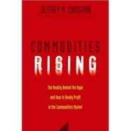 Commodities Rising The Reality Behind the Hype and How To Really Profit in the Commodities Market