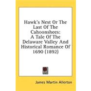 Hawk's Nest or the Last of the Cahoonshees : A Tale of the Delaware Valley and Historical Romance Of 1690 (1892)
