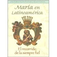 Maria en Latinoamerica : El Recorrido de la Siempre Fiel