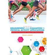Measurement and Evaluation in Physical Activity Applications: Exercise Science, Physical Education, Coaching, Athletic Training & Health