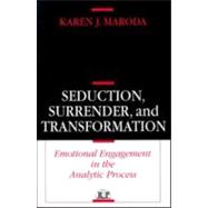 Seduction, Surrender, and Transformation : Emotional Engagement in the Analytic Process