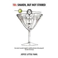 Tbi: Shaken but Not Stirred: One Woman's Successful Struggle for Credibility and Justice While Coping With Traumatic Brain Injury