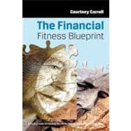 The Financial Fitness Blueprint: A Practical Guide for Creating the Life You Want by Taking Charge of Your Money